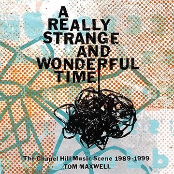 A Really Strange and Wonderful Time: The Chapel Hill Music Scene: 1989-1999 [Audiobook]