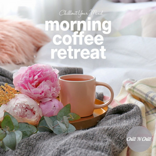 Morning Coffee Retreat Chillout Your Mind (2024) FLAC