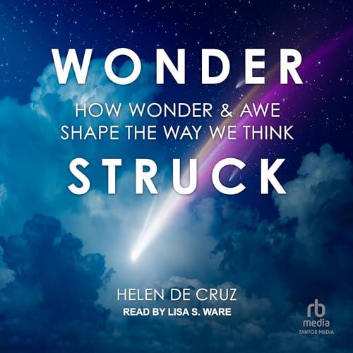Wonderstruck How Wonder and Awe Shape the Way We Think [Audiobook]