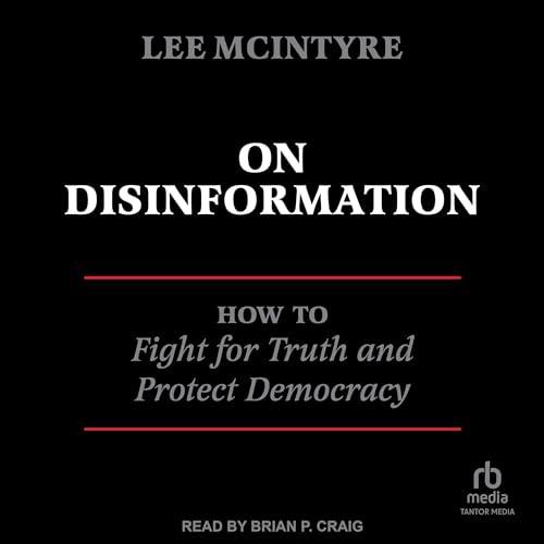 On Disinformation How to Fight for Truth and Protect Democracy [Audiobook]