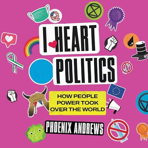 I Heart Politics How People Power Took Over the World Why Fandom Explains What's Really Going On [Audiobook]