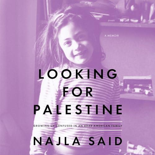 Looking for Palestine Growing Up Confused in an Arab–American Family [Audiobook]