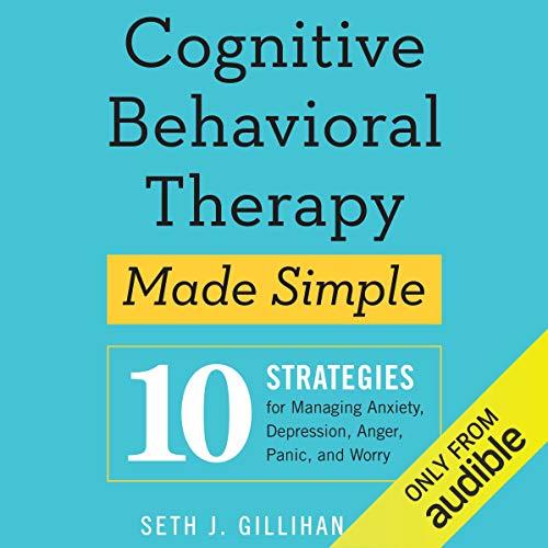 Cognitive Behavioral Therapy Made Simple 10 Strategies for Managing Anxiety, Depression, Anger, Panic [Audiobook] (2024)