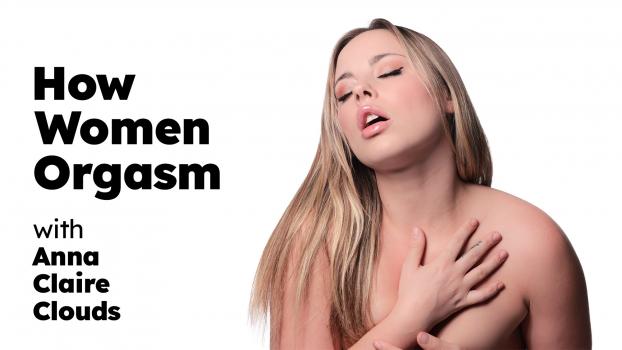 HowWomenOrgasm - Anna Claire Clouds - How Women Orgasm