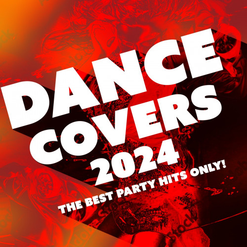 Dance Covers 2024 - The Best Party Hits Only! FLAC