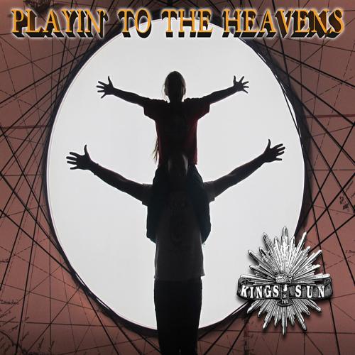 Kings Of The Sun - Playin' To The Heavens 2017