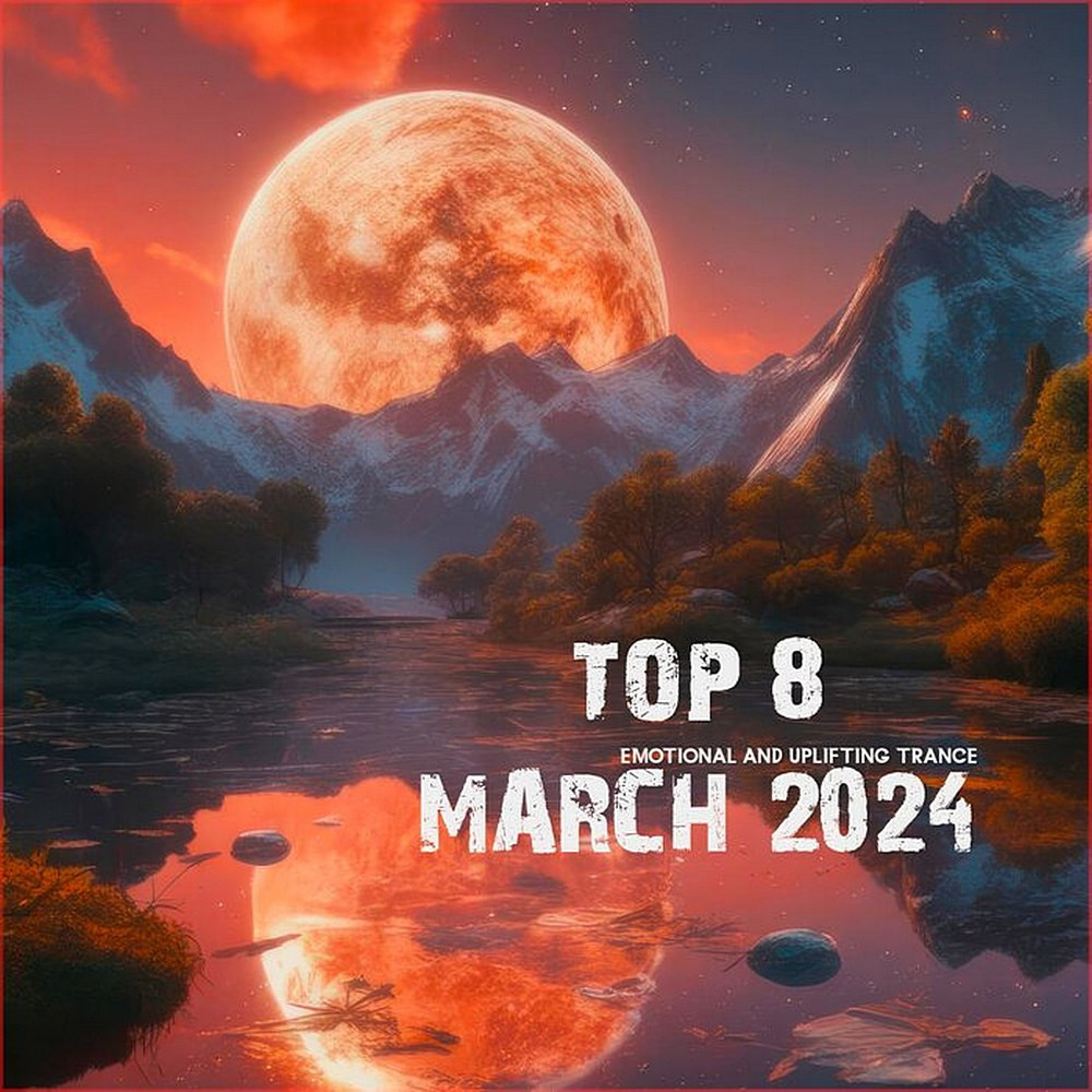 Top 9 March 2024 Emotional and Uplifting Trance (2