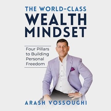 The World Class Wealth Mindset: Four Pillars to Building Personal Freedom [Audiobook]
