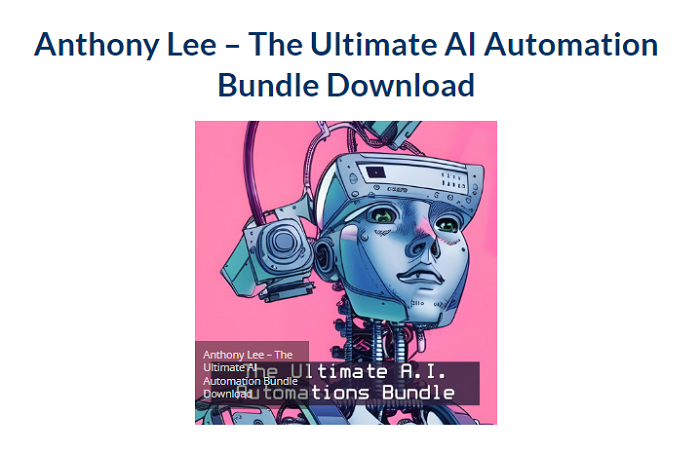 Anthony Lee – The Ultimate AI Automation Bundle Download 2024