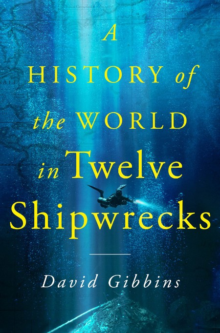 A History of the World in Twelve Shipwrecks by David Gibbins 70e971e8e66a619cb185c7491bfc6d29