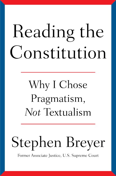 Reading the Constitution by Stephen Breyer