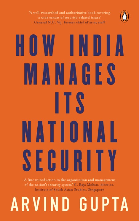 How India Manages Its National Security by Arvind Gupta Ebe683484a91224abf3c7dff41e28f63