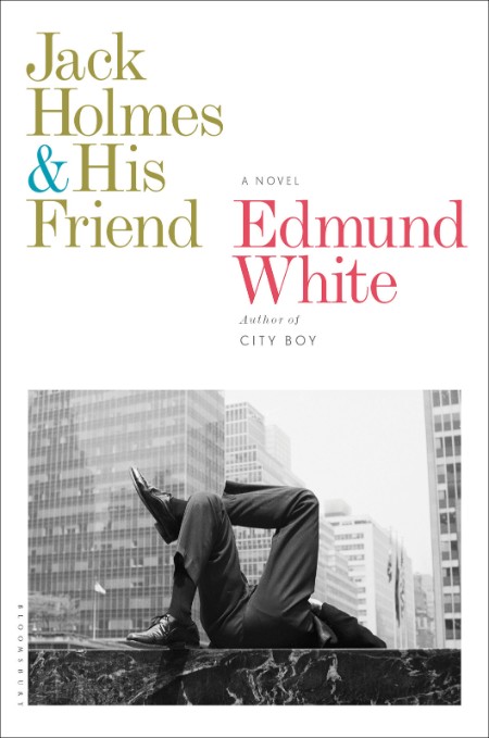 Jack Holmes and His Friend by Edmund White B13eb10d1169e3b427c208fdae04b7fd