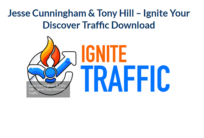 Jesse Cunningham & Tony Hill – Ignite Your Discover Traffic Download 2024