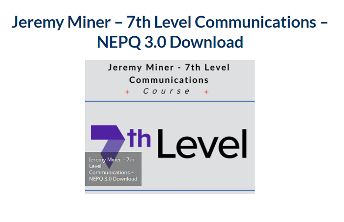 Jeremy Miner – 7th Level Communications – NEPQ 3.0 Download 2024