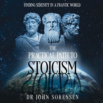 The Practical Path to Stoicism: Finding Serenity in a Frantic World [Audiobook]