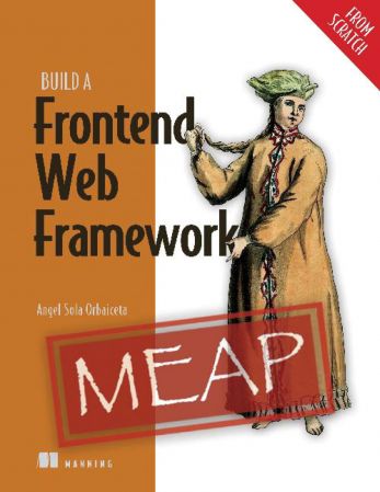 Build a Frontend Web Framework (From Scratch) (MEAP V11)