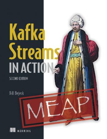 Kafka Streams in Action, Second Edition (MEAP V13)