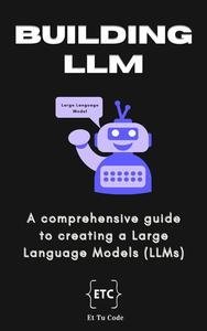 Building Large Language Model: A comprehensive guide to creating a Large Language Models