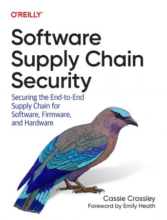 Software Supply Chain Security: Securing the End-to-end Supply Chain for Software, Firmware, and Hardware (True PDF)