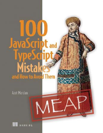 100 JavaScript and TypeScript Mistakes and How to Avoid Them (MEAP V02)