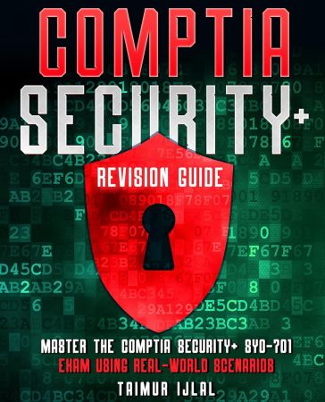 CompTIA Security+ Revision Guide: Real-World Examples : Master the CompTia Security+ SY0-701 Exam Using Real-World Scenarios