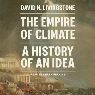 The Empire of Climate: A History of An Idea [Audiobook]