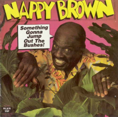 Nappy Brown - Something Gonna Jump Out The Bushes! (1987)
