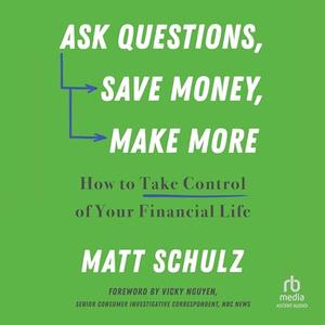Ask Questions, Save Money, Make More: How to Take Control of Your Financial Life [Audiobook]