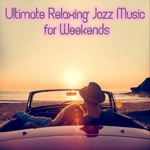 Ultimate Relaxing Jazz Music for Weekends (2024) FLAC