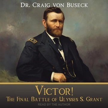 Victor!: The Final Battle of Ulysses S. Grant [Audiobook]