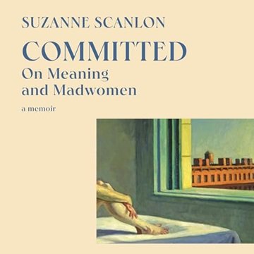 Committed: On Meaning and Madwomen [Audiobook]