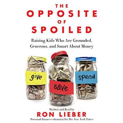 The Opposite of Spoiled: Raising Kids Who Are Grounded, Generous, and Smart About Money (Audiobook)
