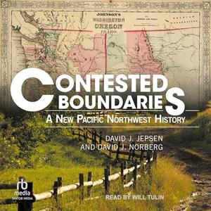 Contested Boundaries: A New Pacific Northwest History [Audiobook]