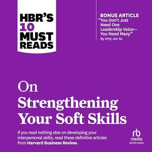 HBR's 10 Must Reads on Strengthening Your Soft Skills [Audiobook]