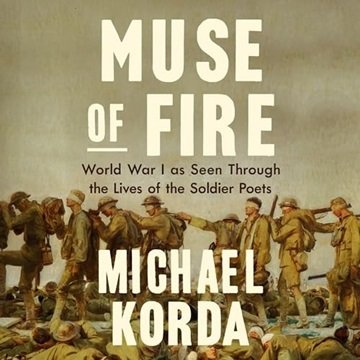 Muse of Fire: World War I as Seen Through the Lives of the Soldier Poets [Audiobook]