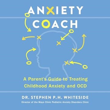 Anxiety Coach: A Parent's Guide to Treating Childhood Anxiety and OCD [Audiobook]