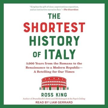 The Shortest History of Italy: 3,000 Years from the Romans to the Renaissance to a Modern Republi...