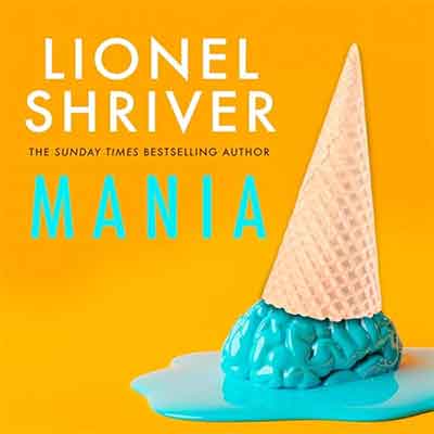 Mania by Lionel Shriver (Audiobook)