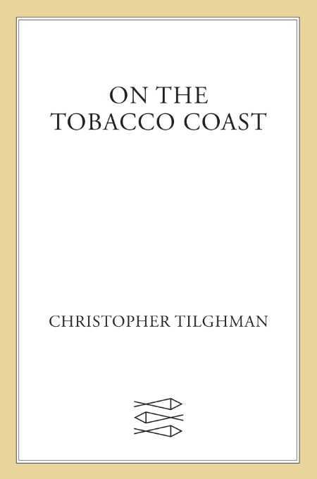 On the Tobacco Coast by Christopher Tilghman