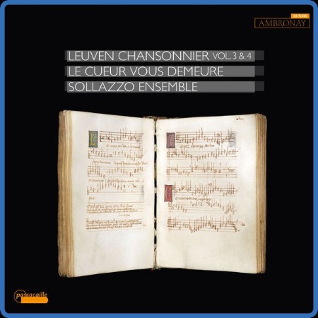 Sollazzo Ensemble - Le cueur vous demeure: Leuven Chansonnier, Vol. 3 & 4 (2024)
