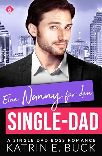 Katrin Emilia Buck - Eine Nanny für den Single-Dad: A Single Dad Boss Romance (San Antonio Billionaires 12)