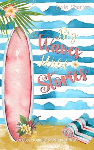 Cover: Josie Charles - Big Waves, Wild Stories: Surfer-Romance-Sammelband