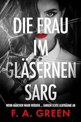 Cover: F. A. Green - Die Frau im gläsernen Sarg: Märchen-Thriller mit spannendem Twist