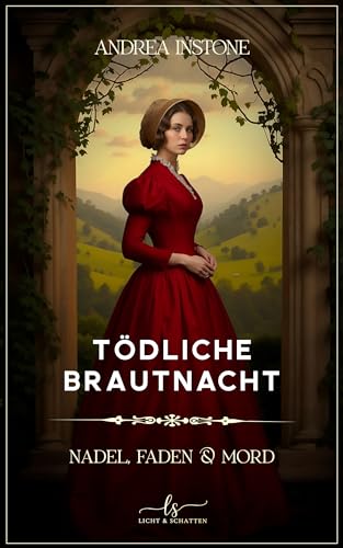 Cover: Instone, Andrea - Tödliche Brautnacht: Sommer 1845 - ein viktorianischer Krimi (Nadel, Faden & Mord)