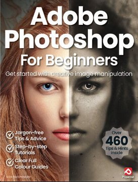 Adobe Photoshop for Beginners - 18th Edition, 2024