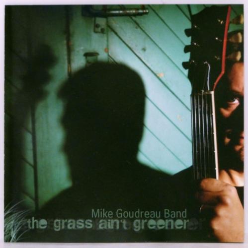 Mike Goudreau Band - The Grass Ain't Greener 2006 (lossless+mp3)