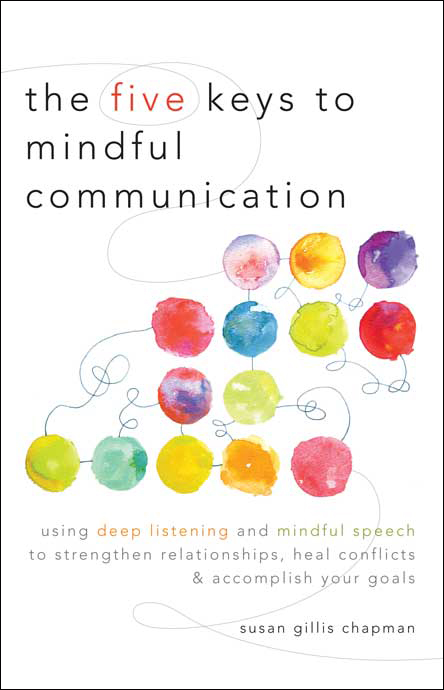 The Five Keys to Mindful Communication by Susan Gillis Chapman 50f98799d15bf686975f06a1a3c91301