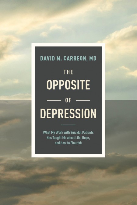 The Opposite of Depression by David M. Carreon, MD 66952614fe900dd7780f897340516915