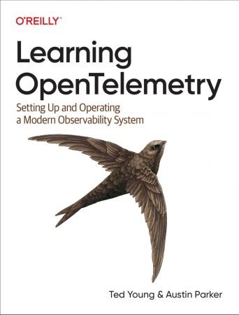Learning OpenTelemetry: Setting Up and Operating a Modern Observability System (True PDF)